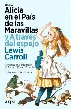 ALICIA EN EL PAÍS DE LAS MARAVILLAS Y A TRAVÉS DEL ESPEJO ALICIA EN EL PAÍS DE LAS MARAVILLAS Y A TRAVÉS DEL ESPEJO