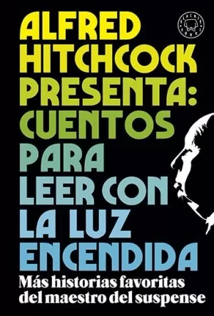 ALFRED HITCHCOCK PRESENTA: CUENTOS PARA LEER CON LA LUZ ENCENDIDA ALFRED HITCHCOCK PRESENTA: CUENTOS PARA LEER CON LA LUZ ENCENDIDA
