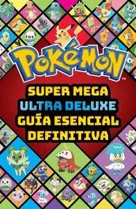 SUPER MEGA ULTRA DELUXE GUÍA ESENCIAL DEFINITIVA (GUÍA POKÉMON)